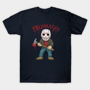 FRIYAAAAY!!! T-Shirt